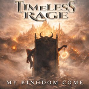 Timeless Rage - My Kingdom Come (CD) pre- sale   Release 27.03.26